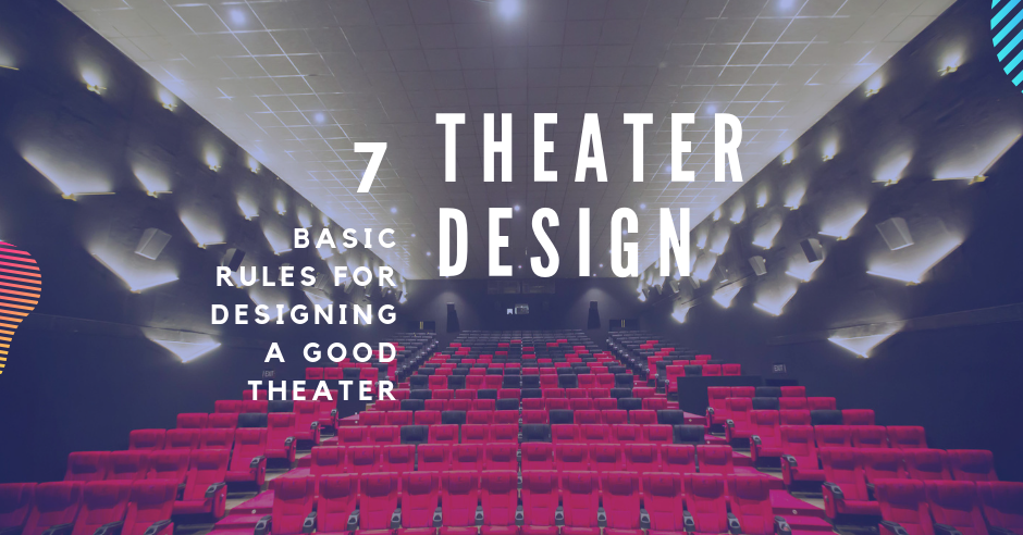 Theater Design: 7 Basic Rules for Designing a Good Theater